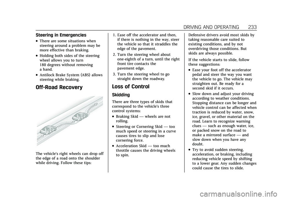 CADILLAC ESCALADE 2021 Owners Guide Cadillac Escalade Owner Manual (GMNA-Localizing-U.S./Canada/Mexico-
13690472) - 2021 - CRC - 8/10/21
DRIVING AND OPERATING 233
Steering in Emergencies
.There are some situations when
steering around a CADILLAC ESCALADE 2021 Owners Guide Cadillac Escalade Owner Manual (GMNA-Localizing-U.S./Canada/Mexico-
13690472) - 2021 - CRC - 8/10/21
DRIVING AND OPERATING 233
Steering in Emergencies
.There are some situations when
steering around a