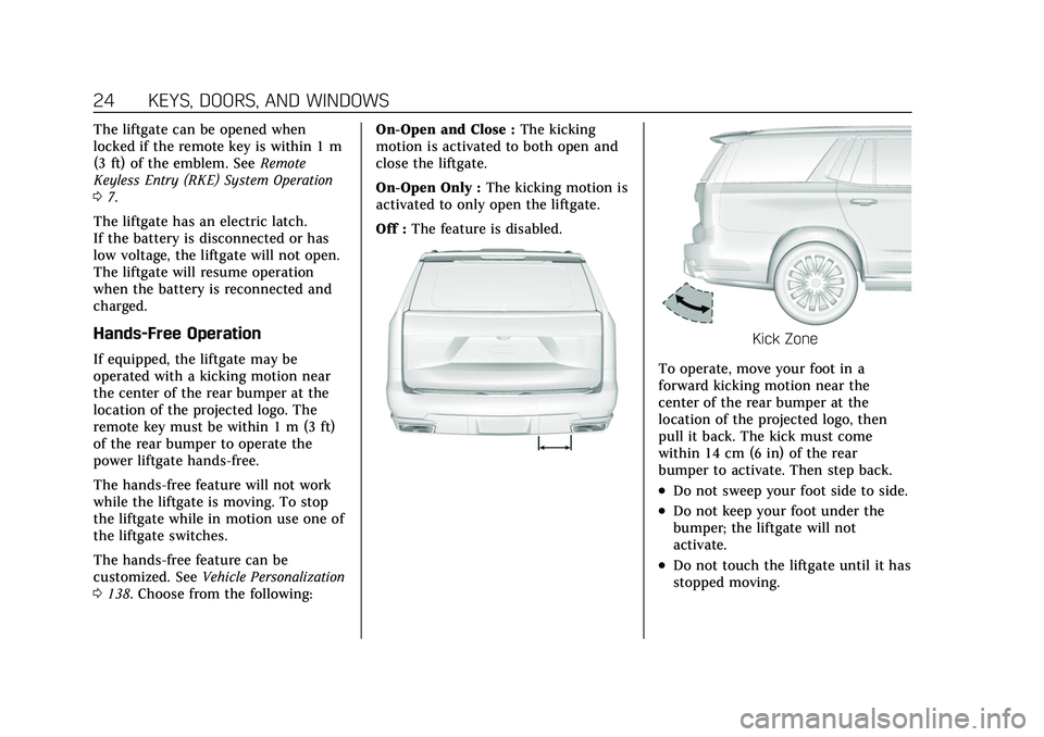 CADILLAC ESCALADE 2021  Owners Manual Cadillac Escalade Owner Manual (GMNA-Localizing-U.S./Canada/Mexico-
13690472) - 2021 - CRC - 8/10/21
24 KEYS, DOORS, AND WINDOWS
The liftgate can be opened when
locked if the remote key is within 1 m
