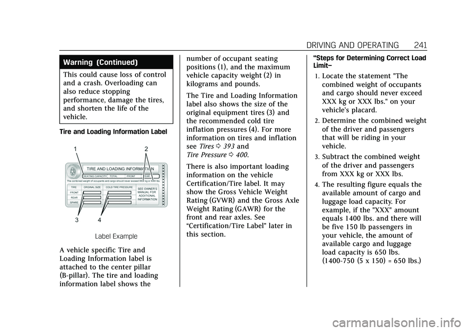 CADILLAC ESCALADE 2021 Owners Manual Cadillac Escalade Owner Manual (GMNA-Localizing-U.S./Canada/Mexico-
13690472) - 2021 - CRC - 8/10/21
DRIVING AND OPERATING 241
Warning (Continued)
This could cause loss of control
and a crash. Overloa CADILLAC ESCALADE 2021 Owners Manual Cadillac Escalade Owner Manual (GMNA-Localizing-U.S./Canada/Mexico-
13690472) - 2021 - CRC - 8/10/21
DRIVING AND OPERATING 241
Warning (Continued)
This could cause loss of control
and a crash. Overloa