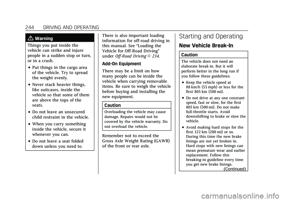 CADILLAC ESCALADE 2021 Manual Online Cadillac Escalade Owner Manual (GMNA-Localizing-U.S./Canada/Mexico-
13690472) - 2021 - CRC - 8/10/21
244 DRIVING AND OPERATING
{Warning
Things you put inside the
vehicle can strike and injure
people i CADILLAC ESCALADE 2021 Manual Online Cadillac Escalade Owner Manual (GMNA-Localizing-U.S./Canada/Mexico-
13690472) - 2021 - CRC - 8/10/21
244 DRIVING AND OPERATING
{Warning
Things you put inside the
vehicle can strike and injure
people i