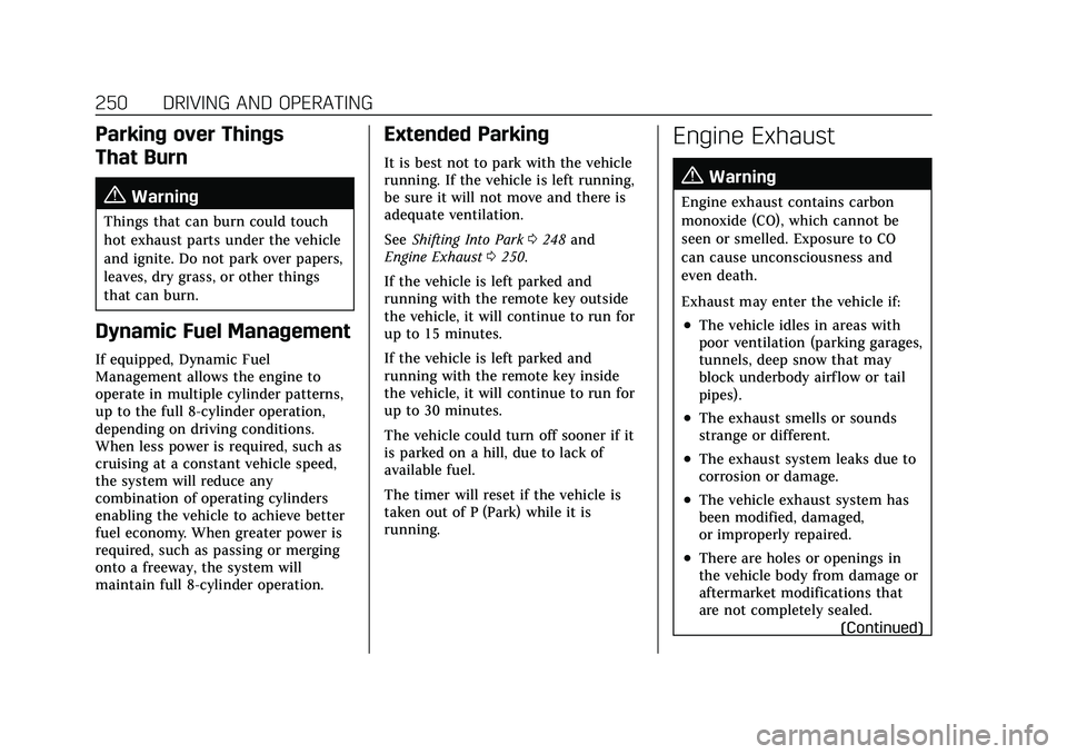 CADILLAC ESCALADE 2021 User Guide Cadillac Escalade Owner Manual (GMNA-Localizing-U.S./Canada/Mexico-
13690472) - 2021 - CRC - 8/10/21
250 DRIVING AND OPERATING
Parking over Things
That Burn
{Warning
Things that can burn could touch
h CADILLAC ESCALADE 2021 User Guide Cadillac Escalade Owner Manual (GMNA-Localizing-U.S./Canada/Mexico-
13690472) - 2021 - CRC - 8/10/21
250 DRIVING AND OPERATING
Parking over Things
That Burn
{Warning
Things that can burn could touch
h