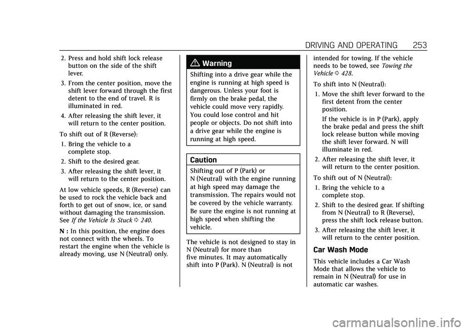 CADILLAC ESCALADE 2021 Owners Guide Cadillac Escalade Owner Manual (GMNA-Localizing-U.S./Canada/Mexico-
13690472) - 2021 - CRC - 8/10/21
DRIVING AND OPERATING 253
2. Press and hold shift lock releasebutton on the side of the shift
lever CADILLAC ESCALADE 2021 Owners Guide Cadillac Escalade Owner Manual (GMNA-Localizing-U.S./Canada/Mexico-
13690472) - 2021 - CRC - 8/10/21
DRIVING AND OPERATING 253
2. Press and hold shift lock releasebutton on the side of the shift
lever