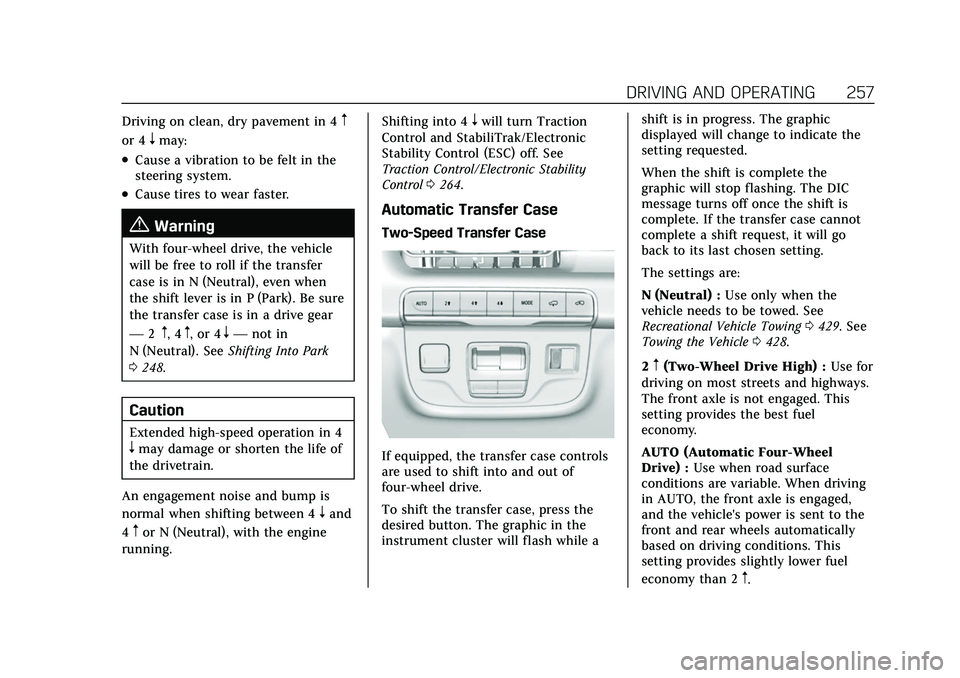 CADILLAC ESCALADE 2021 Service Manual Cadillac Escalade Owner Manual (GMNA-Localizing-U.S./Canada/Mexico-
13690472) - 2021 - CRC - 8/10/21
DRIVING AND OPERATING 257
Driving on clean, dry pavement in 4m
or 4nmay:
.Cause a vibration to be f CADILLAC ESCALADE 2021 Service Manual Cadillac Escalade Owner Manual (GMNA-Localizing-U.S./Canada/Mexico-
13690472) - 2021 - CRC - 8/10/21
DRIVING AND OPERATING 257
Driving on clean, dry pavement in 4m
or 4nmay:
.Cause a vibration to be f