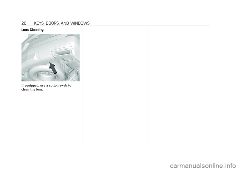 CADILLAC ESCALADE 2021 Owners Guide Cadillac Escalade Owner Manual (GMNA-Localizing-U.S./Canada/Mexico-
13690472) - 2021 - CRC - 8/10/21
26 KEYS, DOORS, AND WINDOWS
Lens Cleaning
If equipped, use a cotton swab to
clean the lens. CADILLAC ESCALADE 2021 Owners Guide Cadillac Escalade Owner Manual (GMNA-Localizing-U.S./Canada/Mexico-
13690472) - 2021 - CRC - 8/10/21
26 KEYS, DOORS, AND WINDOWS
Lens Cleaning
If equipped, use a cotton swab to
clean the lens.