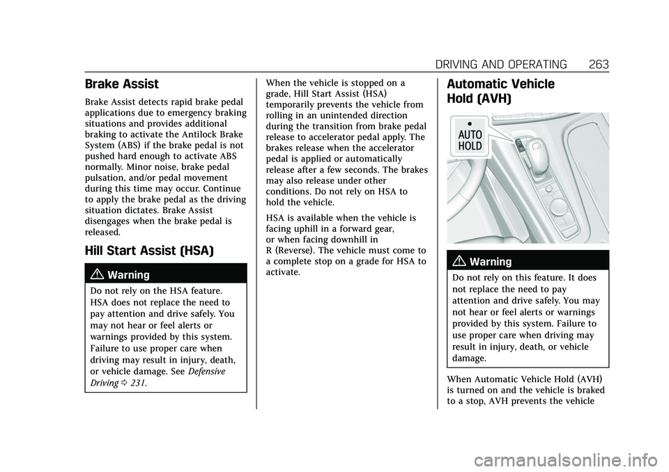 CADILLAC ESCALADE 2021 Owners Manual Cadillac Escalade Owner Manual (GMNA-Localizing-U.S./Canada/Mexico-
13690472) - 2021 - CRC - 8/10/21
DRIVING AND OPERATING 263
Brake Assist
Brake Assist detects rapid brake pedal
applications due to e CADILLAC ESCALADE 2021 Owners Manual Cadillac Escalade Owner Manual (GMNA-Localizing-U.S./Canada/Mexico-
13690472) - 2021 - CRC - 8/10/21
DRIVING AND OPERATING 263
Brake Assist
Brake Assist detects rapid brake pedal
applications due to e