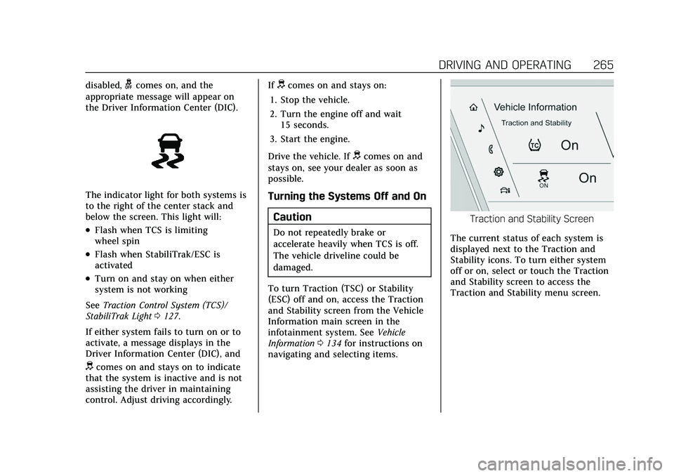 CADILLAC ESCALADE 2021 Owners Guide Cadillac Escalade Owner Manual (GMNA-Localizing-U.S./Canada/Mexico-
13690472) - 2021 - CRC - 8/10/21
DRIVING AND OPERATING 265
disabled,gcomes on, and the
appropriate message will appear on
the Driver