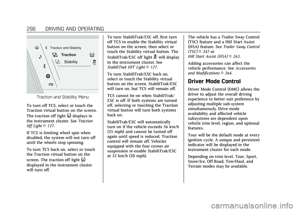 CADILLAC ESCALADE 2021 Owners Guide Cadillac Escalade Owner Manual (GMNA-Localizing-U.S./Canada/Mexico-
13690472) - 2021 - CRC - 8/10/21
266 DRIVING AND OPERATING
Traction and Stability Menu
To turn off TCS, select or touch the
Traction