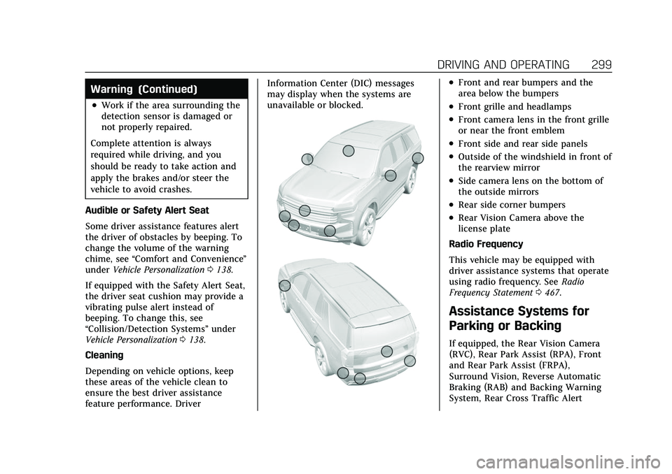 CADILLAC ESCALADE 2021  Owners Manual Cadillac Escalade Owner Manual (GMNA-Localizing-U.S./Canada/Mexico-
13690472) - 2021 - CRC - 8/10/21
DRIVING AND OPERATING 299
Warning (Continued)
.Work if the area surrounding the
detection sensor is