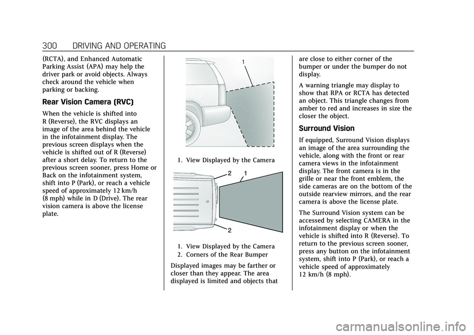 CADILLAC ESCALADE 2021 Owners Manual Cadillac Escalade Owner Manual (GMNA-Localizing-U.S./Canada/Mexico-
13690472) - 2021 - CRC - 8/10/21
300 DRIVING AND OPERATING
(RCTA), and Enhanced Automatic
Parking Assist (APA) may help the
driver p CADILLAC ESCALADE 2021 Owners Manual Cadillac Escalade Owner Manual (GMNA-Localizing-U.S./Canada/Mexico-
13690472) - 2021 - CRC - 8/10/21
300 DRIVING AND OPERATING
(RCTA), and Enhanced Automatic
Parking Assist (APA) may help the
driver p