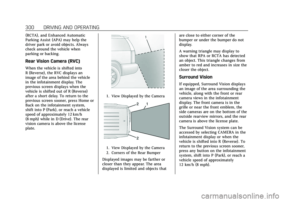 CADILLAC ESCALADE 2021  Owners Manual Cadillac Escalade Owner Manual (GMNA-Localizing-U.S./Canada/Mexico-
13690472) - 2021 - CRC - 8/10/21
300 DRIVING AND OPERATING
(RCTA), and Enhanced Automatic
Parking Assist (APA) may help the
driver p