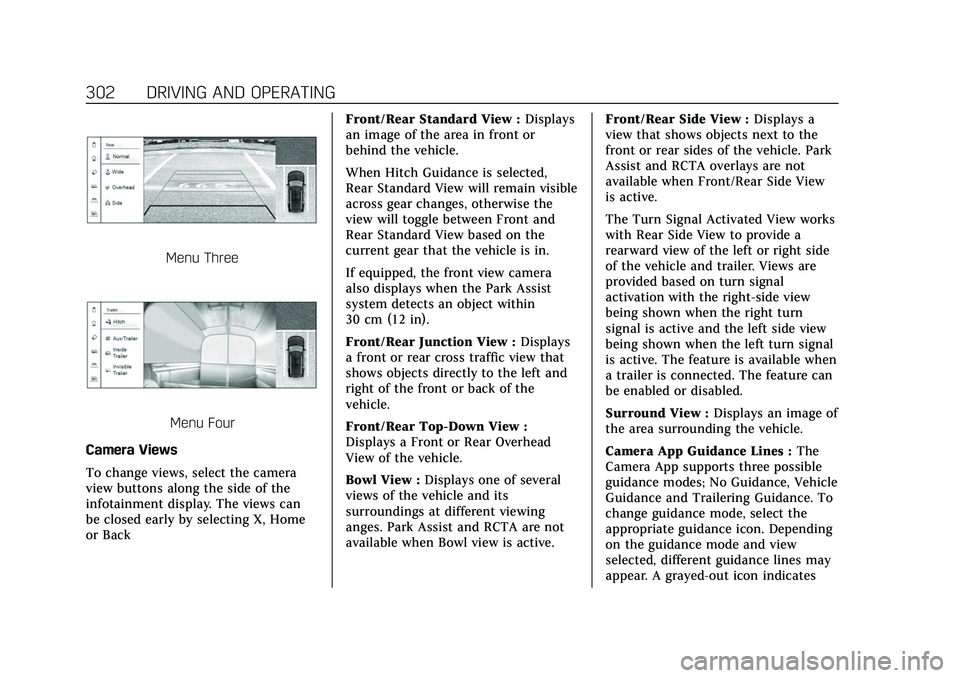 CADILLAC ESCALADE 2021 Owners Manual Cadillac Escalade Owner Manual (GMNA-Localizing-U.S./Canada/Mexico-
13690472) - 2021 - CRC - 8/10/21
302 DRIVING AND OPERATING
Menu Three
Menu Four
Camera Views
To change views, select the camera
view CADILLAC ESCALADE 2021 Owners Manual Cadillac Escalade Owner Manual (GMNA-Localizing-U.S./Canada/Mexico-
13690472) - 2021 - CRC - 8/10/21
302 DRIVING AND OPERATING
Menu Three
Menu Four
Camera Views
To change views, select the camera
view