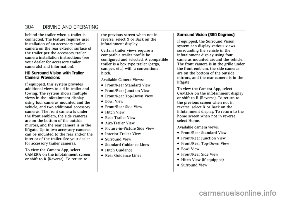 CADILLAC ESCALADE 2021 Workshop Manual Cadillac Escalade Owner Manual (GMNA-Localizing-U.S./Canada/Mexico-
13690472) - 2021 - CRC - 8/10/21
304 DRIVING AND OPERATING
behind the trailer when a trailer is
connected. The feature requires user CADILLAC ESCALADE 2021 Workshop Manual Cadillac Escalade Owner Manual (GMNA-Localizing-U.S./Canada/Mexico-
13690472) - 2021 - CRC - 8/10/21
304 DRIVING AND OPERATING
behind the trailer when a trailer is
connected. The feature requires user