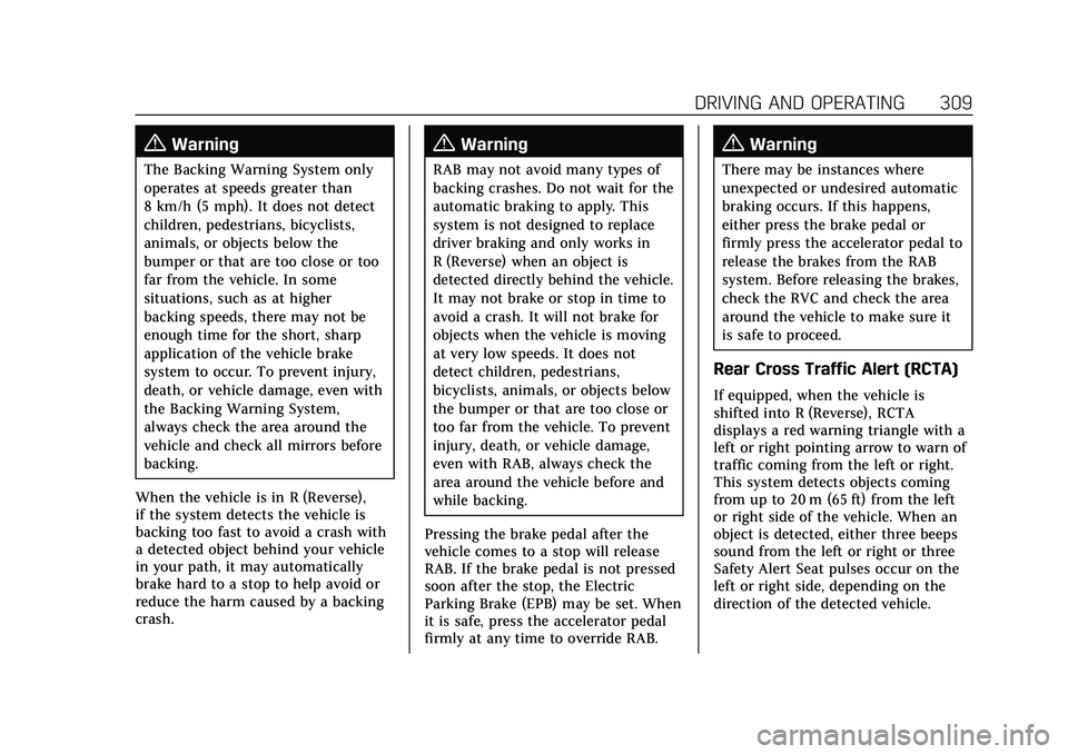 CADILLAC ESCALADE 2021 Owners Manual Cadillac Escalade Owner Manual (GMNA-Localizing-U.S./Canada/Mexico-
13690472) - 2021 - CRC - 8/10/21
DRIVING AND OPERATING 309
{Warning
The Backing Warning System only
operates at speeds greater than
CADILLAC ESCALADE 2021 Owners Manual Cadillac Escalade Owner Manual (GMNA-Localizing-U.S./Canada/Mexico-
13690472) - 2021 - CRC - 8/10/21
DRIVING AND OPERATING 309
{Warning
The Backing Warning System only
operates at speeds greater than