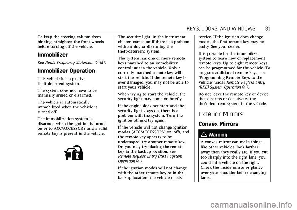 CADILLAC ESCALADE 2021  Owners Manual Cadillac Escalade Owner Manual (GMNA-Localizing-U.S./Canada/Mexico-
13690472) - 2021 - CRC - 8/10/21
KEYS, DOORS, AND WINDOWS 31
To keep the steering column from
binding, straighten the front wheels
b