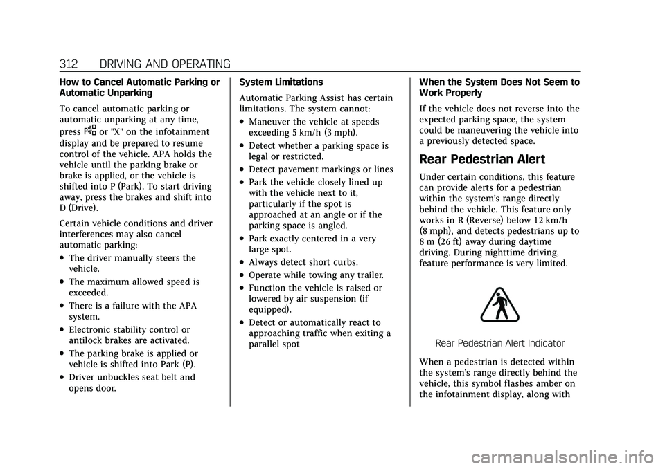 CADILLAC ESCALADE 2021 Workshop Manual Cadillac Escalade Owner Manual (GMNA-Localizing-U.S./Canada/Mexico-
13690472) - 2021 - CRC - 8/10/21
312 DRIVING AND OPERATING
How to Cancel Automatic Parking or
Automatic Unparking
To cancel automati CADILLAC ESCALADE 2021 Workshop Manual Cadillac Escalade Owner Manual (GMNA-Localizing-U.S./Canada/Mexico-
13690472) - 2021 - CRC - 8/10/21
312 DRIVING AND OPERATING
How to Cancel Automatic Parking or
Automatic Unparking
To cancel automati