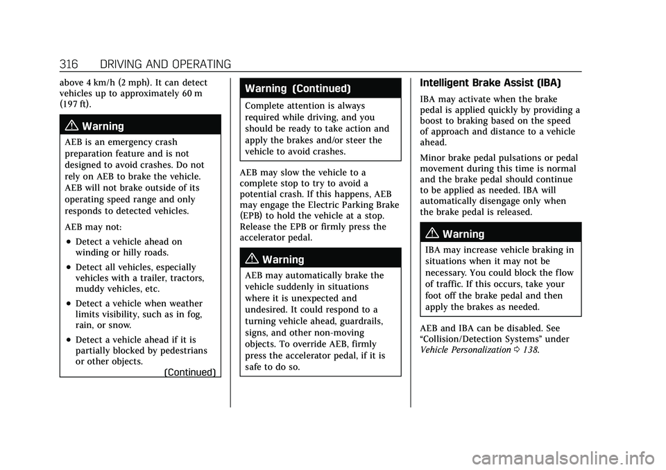 CADILLAC ESCALADE 2021 Owners Guide Cadillac Escalade Owner Manual (GMNA-Localizing-U.S./Canada/Mexico-
13690472) - 2021 - CRC - 8/10/21
316 DRIVING AND OPERATING
above 4 km/h (2 mph). It can detect
vehicles up to approximately 60 m
(19 CADILLAC ESCALADE 2021 Owners Guide Cadillac Escalade Owner Manual (GMNA-Localizing-U.S./Canada/Mexico-
13690472) - 2021 - CRC - 8/10/21
316 DRIVING AND OPERATING
above 4 km/h (2 mph). It can detect
vehicles up to approximately 60 m
(19