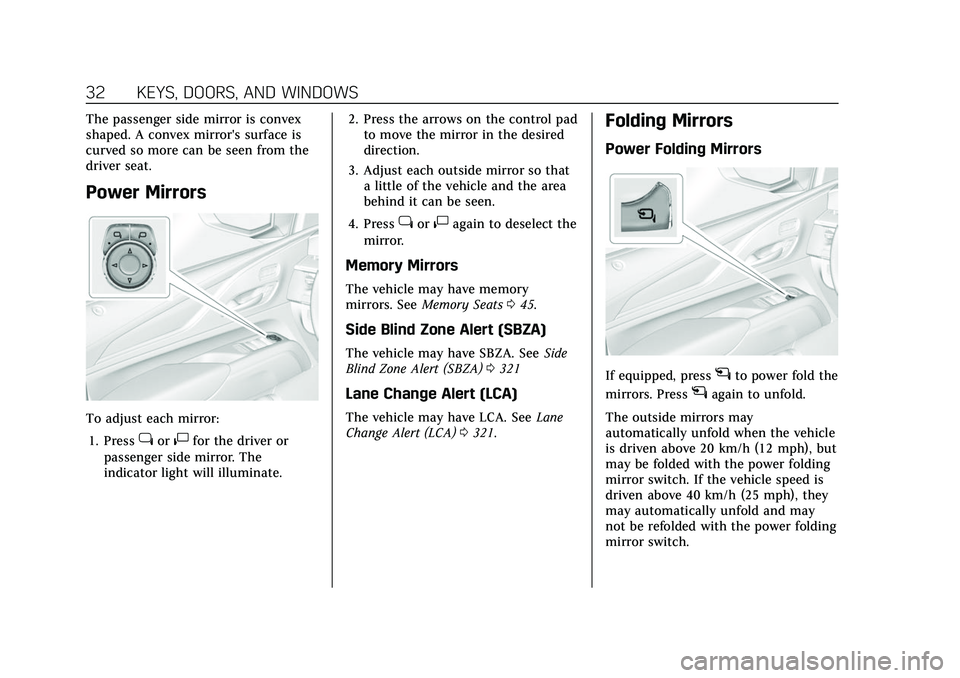 CADILLAC ESCALADE 2021 Owners Manual Cadillac Escalade Owner Manual (GMNA-Localizing-U.S./Canada/Mexico-
13690472) - 2021 - CRC - 8/10/21
32 KEYS, DOORS, AND WINDOWS
The passenger side mirror is convex
shaped. A convex mirror's surfa CADILLAC ESCALADE 2021 Owners Manual Cadillac Escalade Owner Manual (GMNA-Localizing-U.S./Canada/Mexico-
13690472) - 2021 - CRC - 8/10/21
32 KEYS, DOORS, AND WINDOWS
The passenger side mirror is convex
shaped. A convex mirror's surfa