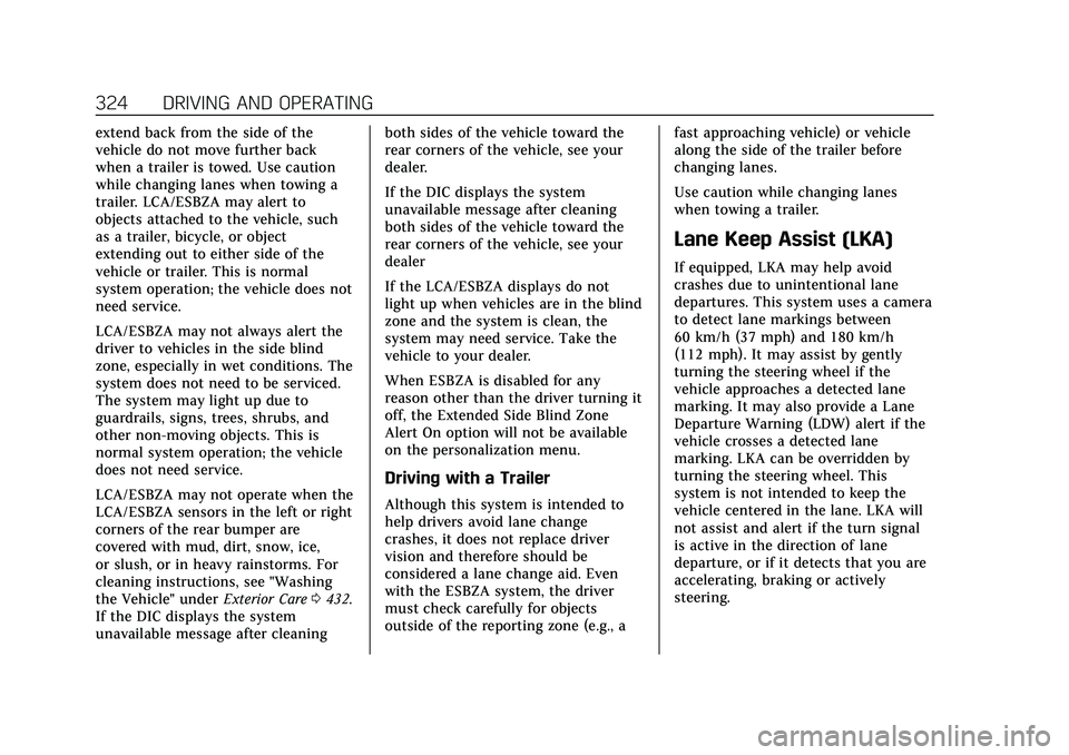 CADILLAC ESCALADE 2021 Owners Guide Cadillac Escalade Owner Manual (GMNA-Localizing-U.S./Canada/Mexico-
13690472) - 2021 - CRC - 8/10/21
324 DRIVING AND OPERATING
extend back from the side of the
vehicle do not move further back
when a 