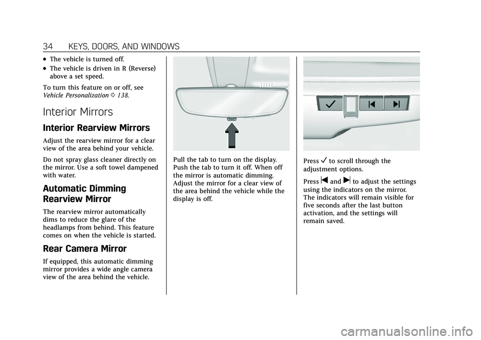 CADILLAC ESCALADE 2021  Owners Manual Cadillac Escalade Owner Manual (GMNA-Localizing-U.S./Canada/Mexico-
13690472) - 2021 - CRC - 8/10/21
34 KEYS, DOORS, AND WINDOWS
.The vehicle is turned off.
.The vehicle is driven in R (Reverse)
above