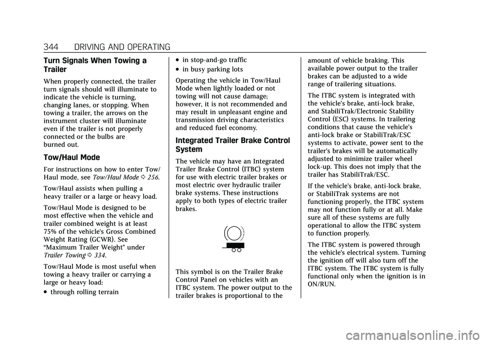 CADILLAC ESCALADE 2021 Owners Manual Cadillac Escalade Owner Manual (GMNA-Localizing-U.S./Canada/Mexico-
13690472) - 2021 - CRC - 8/10/21
344 DRIVING AND OPERATING
Turn Signals When Towing a
Trailer
When properly connected, the trailer
t CADILLAC ESCALADE 2021 Owners Manual Cadillac Escalade Owner Manual (GMNA-Localizing-U.S./Canada/Mexico-
13690472) - 2021 - CRC - 8/10/21
344 DRIVING AND OPERATING
Turn Signals When Towing a
Trailer
When properly connected, the trailer
t