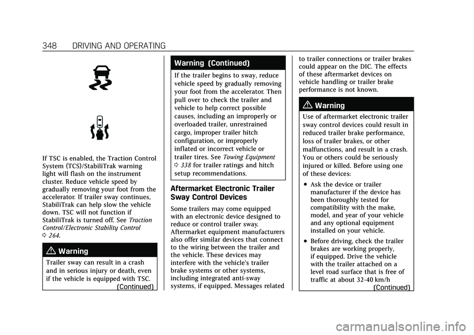 CADILLAC ESCALADE 2021 Manual PDF Cadillac Escalade Owner Manual (GMNA-Localizing-U.S./Canada/Mexico-
13690472) - 2021 - CRC - 8/10/21
348 DRIVING AND OPERATING
If TSC is enabled, the Traction Control
System (TCS)/StabiliTrak warning
CADILLAC ESCALADE 2021 Manual PDF Cadillac Escalade Owner Manual (GMNA-Localizing-U.S./Canada/Mexico-
13690472) - 2021 - CRC - 8/10/21
348 DRIVING AND OPERATING
If TSC is enabled, the Traction Control
System (TCS)/StabiliTrak warning