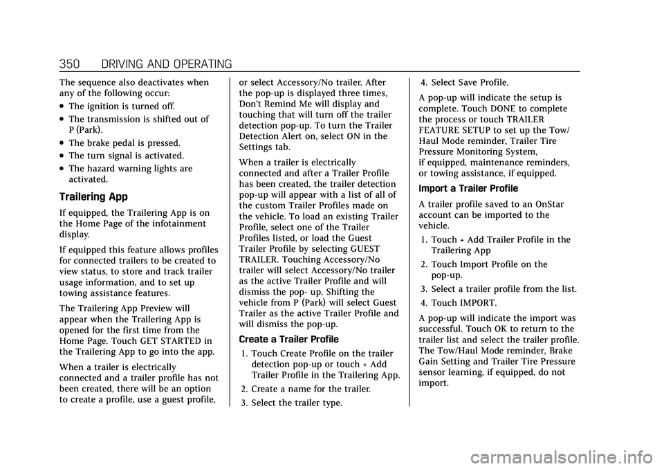 CADILLAC ESCALADE 2021 Owners Guide Cadillac Escalade Owner Manual (GMNA-Localizing-U.S./Canada/Mexico-
13690472) - 2021 - CRC - 8/10/21
350 DRIVING AND OPERATING
The sequence also deactivates when
any of the following occur:
.The ignit
