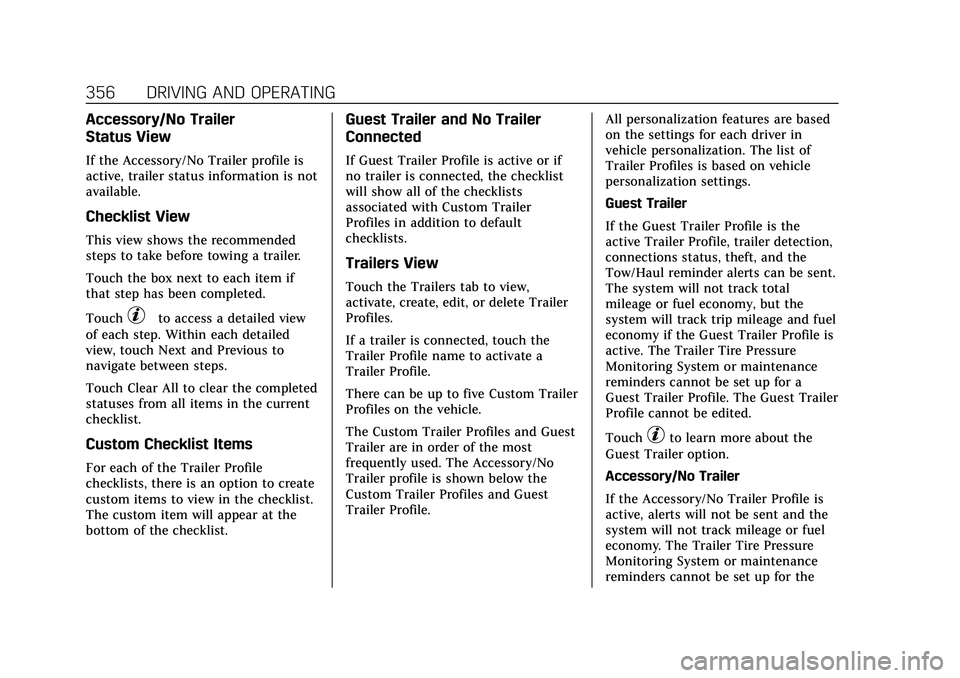 CADILLAC ESCALADE 2021 Manual Online Cadillac Escalade Owner Manual (GMNA-Localizing-U.S./Canada/Mexico-
13690472) - 2021 - CRC - 8/10/21
356 DRIVING AND OPERATING
Accessory/No Trailer
Status View
If the Accessory/No Trailer profile is
a