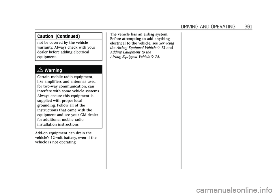 CADILLAC ESCALADE 2021 Owners Manual Cadillac Escalade Owner Manual (GMNA-Localizing-U.S./Canada/Mexico-
13690472) - 2021 - CRC - 8/10/21
DRIVING AND OPERATING 361
Caution (Continued)
not be covered by the vehicle
warranty. Always check CADILLAC ESCALADE 2021 Owners Manual Cadillac Escalade Owner Manual (GMNA-Localizing-U.S./Canada/Mexico-
13690472) - 2021 - CRC - 8/10/21
DRIVING AND OPERATING 361
Caution (Continued)
not be covered by the vehicle
warranty. Always check