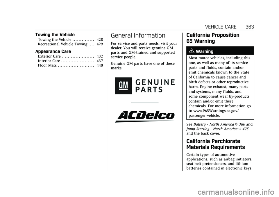 CADILLAC ESCALADE 2021 Owners Manual Cadillac Escalade Owner Manual (GMNA-Localizing-U.S./Canada/Mexico-
13690472) - 2021 - CRC - 8/10/21
VEHICLE CARE 363
Towing the Vehicle
Towing the Vehicle . . . . . . . . . . . . . . . 428
Recreation CADILLAC ESCALADE 2021 Owners Manual Cadillac Escalade Owner Manual (GMNA-Localizing-U.S./Canada/Mexico-
13690472) - 2021 - CRC - 8/10/21
VEHICLE CARE 363
Towing the Vehicle
Towing the Vehicle . . . . . . . . . . . . . . . 428
Recreation