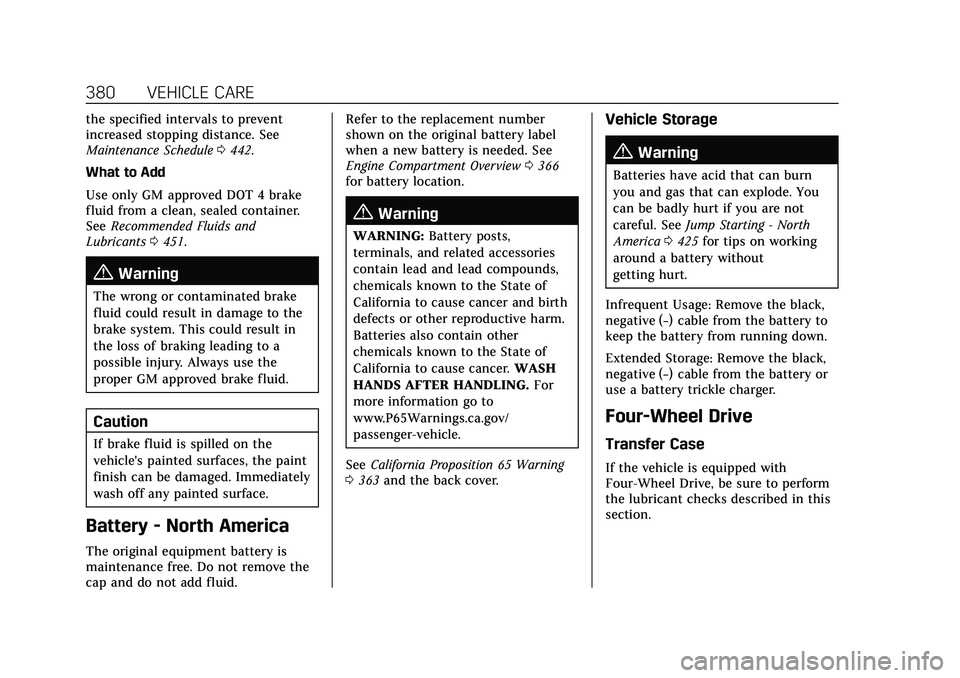 CADILLAC ESCALADE 2021  Owners Manual Cadillac Escalade Owner Manual (GMNA-Localizing-U.S./Canada/Mexico-
13690472) - 2021 - CRC - 8/10/21
380 VEHICLE CARE
the specified intervals to prevent
increased stopping distance. See
Maintenance Sc