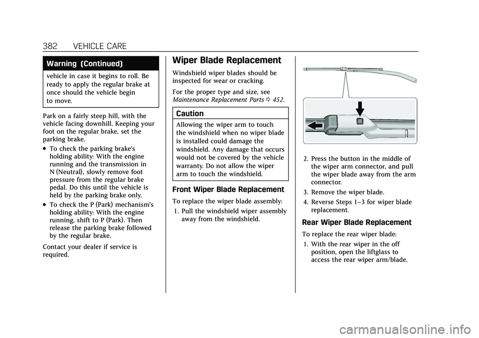 CADILLAC ESCALADE 2021 Owners Guide Cadillac Escalade Owner Manual (GMNA-Localizing-U.S./Canada/Mexico-
13690472) - 2021 - CRC - 8/10/21
382 VEHICLE CARE
Warning (Continued)
vehicle in case it begins to roll. Be
ready to apply the regul CADILLAC ESCALADE 2021 Owners Guide Cadillac Escalade Owner Manual (GMNA-Localizing-U.S./Canada/Mexico-
13690472) - 2021 - CRC - 8/10/21
382 VEHICLE CARE
Warning (Continued)
vehicle in case it begins to roll. Be
ready to apply the regul