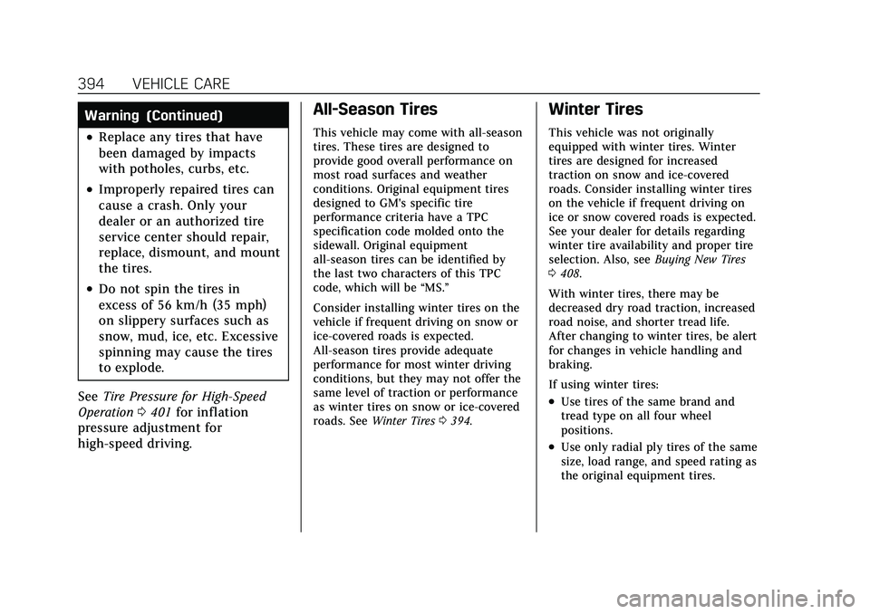 CADILLAC ESCALADE 2021 Owners Manual Cadillac Escalade Owner Manual (GMNA-Localizing-U.S./Canada/Mexico-
13690472) - 2021 - CRC - 8/10/21
394 VEHICLE CARE
Warning (Continued)
.Replace any tires that have
been damaged by impacts
with poth CADILLAC ESCALADE 2021 Owners Manual Cadillac Escalade Owner Manual (GMNA-Localizing-U.S./Canada/Mexico-
13690472) - 2021 - CRC - 8/10/21
394 VEHICLE CARE
Warning (Continued)
.Replace any tires that have
been damaged by impacts
with poth