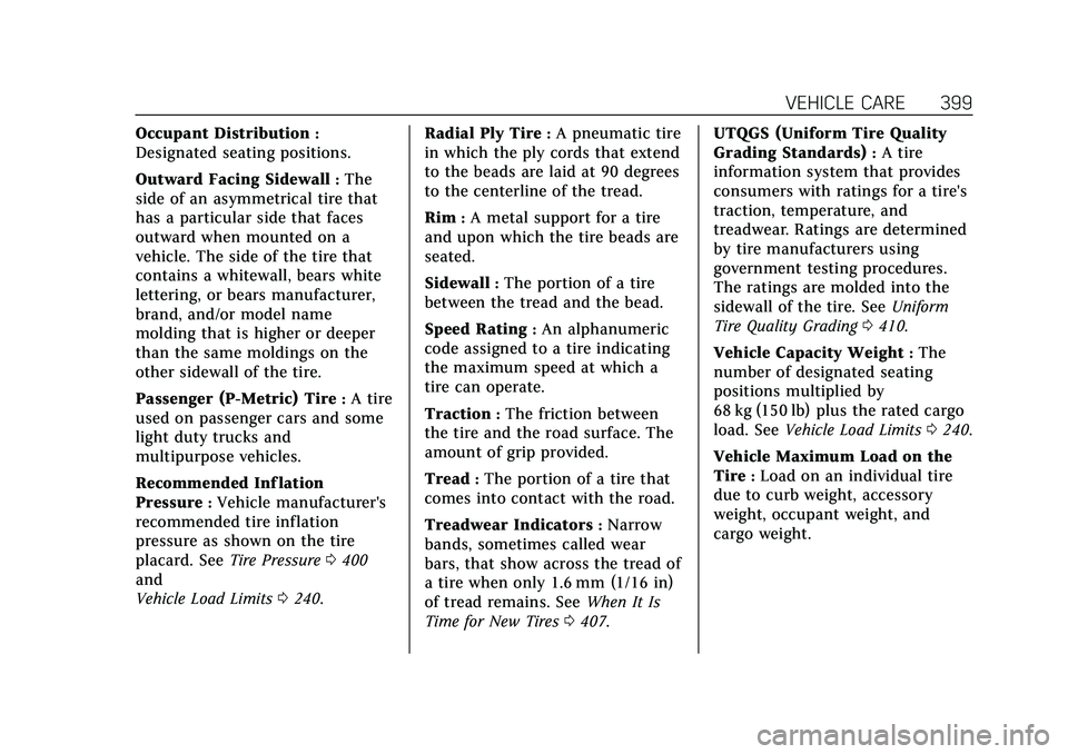 CADILLAC ESCALADE 2021 Owners Manual Cadillac Escalade Owner Manual (GMNA-Localizing-U.S./Canada/Mexico-
13690472) - 2021 - CRC - 8/10/21
VEHICLE CARE 399
Occupant Distribution:
Designated seating positions.
Outward Facing Sidewall
:The
CADILLAC ESCALADE 2021 Owners Manual Cadillac Escalade Owner Manual (GMNA-Localizing-U.S./Canada/Mexico-
13690472) - 2021 - CRC - 8/10/21
VEHICLE CARE 399
Occupant Distribution:
Designated seating positions.
Outward Facing Sidewall
:The