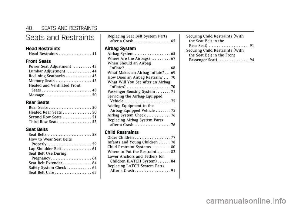 CADILLAC ESCALADE 2021  Owners Manual Cadillac Escalade Owner Manual (GMNA-Localizing-U.S./Canada/Mexico-
13690472) - 2021 - CRC - 8/10/21
40 SEATS AND RESTRAINTS
Seats and Restraints
Head Restraints
Head Restraints . . . . . . . . . . . 
