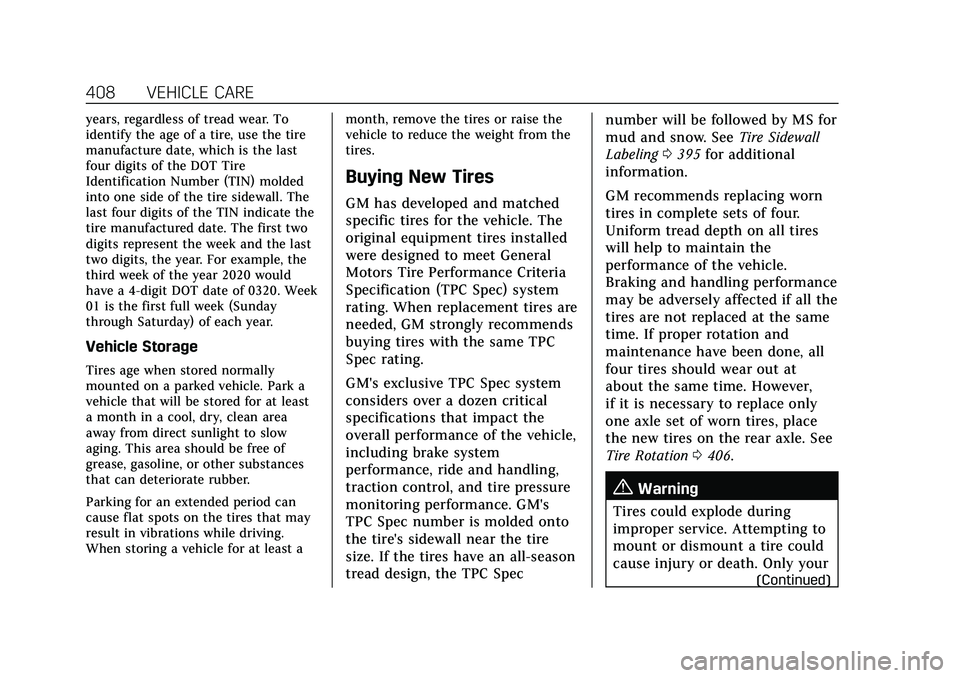 CADILLAC ESCALADE 2021 Owners Manual Cadillac Escalade Owner Manual (GMNA-Localizing-U.S./Canada/Mexico-
13690472) - 2021 - CRC - 8/10/21
408 VEHICLE CARE
years, regardless of tread wear. To
identify the age of a tire, use the tire
manuf CADILLAC ESCALADE 2021 Owners Manual Cadillac Escalade Owner Manual (GMNA-Localizing-U.S./Canada/Mexico-
13690472) - 2021 - CRC - 8/10/21
408 VEHICLE CARE
years, regardless of tread wear. To
identify the age of a tire, use the tire
manuf