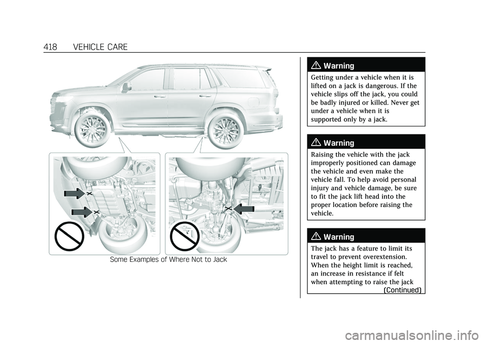 CADILLAC ESCALADE 2021 Owners Manual Cadillac Escalade Owner Manual (GMNA-Localizing-U.S./Canada/Mexico-
13690472) - 2021 - CRC - 8/10/21
418 VEHICLE CARE
Some Examples of Where Not to Jack
{Warning
Getting under a vehicle when it is
lif CADILLAC ESCALADE 2021 Owners Manual Cadillac Escalade Owner Manual (GMNA-Localizing-U.S./Canada/Mexico-
13690472) - 2021 - CRC - 8/10/21
418 VEHICLE CARE
Some Examples of Where Not to Jack
{Warning
Getting under a vehicle when it is
lif