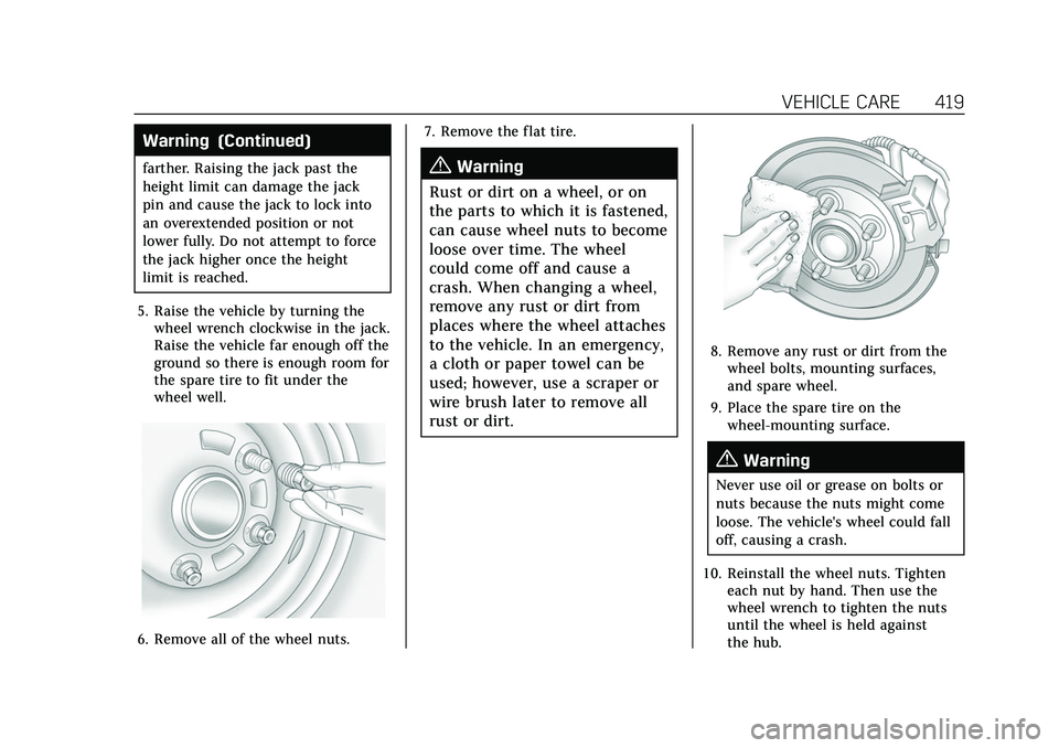 CADILLAC ESCALADE 2021 Owners Manual Cadillac Escalade Owner Manual (GMNA-Localizing-U.S./Canada/Mexico-
13690472) - 2021 - CRC - 8/10/21
VEHICLE CARE 419
Warning (Continued)
farther. Raising the jack past the
height limit can damage the CADILLAC ESCALADE 2021 Owners Manual Cadillac Escalade Owner Manual (GMNA-Localizing-U.S./Canada/Mexico-
13690472) - 2021 - CRC - 8/10/21
VEHICLE CARE 419
Warning (Continued)
farther. Raising the jack past the
height limit can damage the