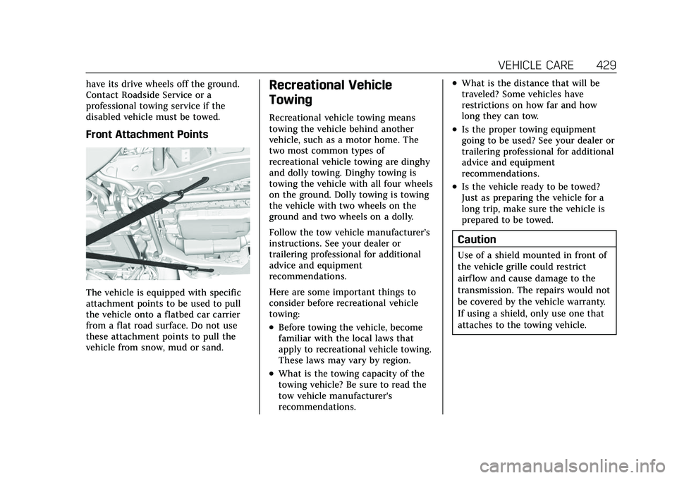 CADILLAC ESCALADE 2021 Owners Manual Cadillac Escalade Owner Manual (GMNA-Localizing-U.S./Canada/Mexico-
13690472) - 2021 - CRC - 8/10/21
VEHICLE CARE 429
have its drive wheels off the ground.
Contact Roadside Service or a
professional t CADILLAC ESCALADE 2021 Owners Manual Cadillac Escalade Owner Manual (GMNA-Localizing-U.S./Canada/Mexico-
13690472) - 2021 - CRC - 8/10/21
VEHICLE CARE 429
have its drive wheels off the ground.
Contact Roadside Service or a
professional t
