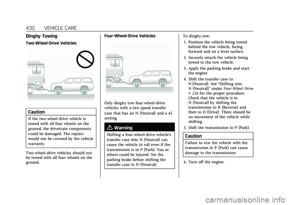 CADILLAC ESCALADE 2021 Owners Guide Cadillac Escalade Owner Manual (GMNA-Localizing-U.S./Canada/Mexico-
13690472) - 2021 - CRC - 8/10/21
430 VEHICLE CARE
Dinghy Towing
Two-Wheel-Drive Vehicles
Caution
If the two-wheel-drive vehicle is
t CADILLAC ESCALADE 2021 Owners Guide Cadillac Escalade Owner Manual (GMNA-Localizing-U.S./Canada/Mexico-
13690472) - 2021 - CRC - 8/10/21
430 VEHICLE CARE
Dinghy Towing
Two-Wheel-Drive Vehicles
Caution
If the two-wheel-drive vehicle is
t