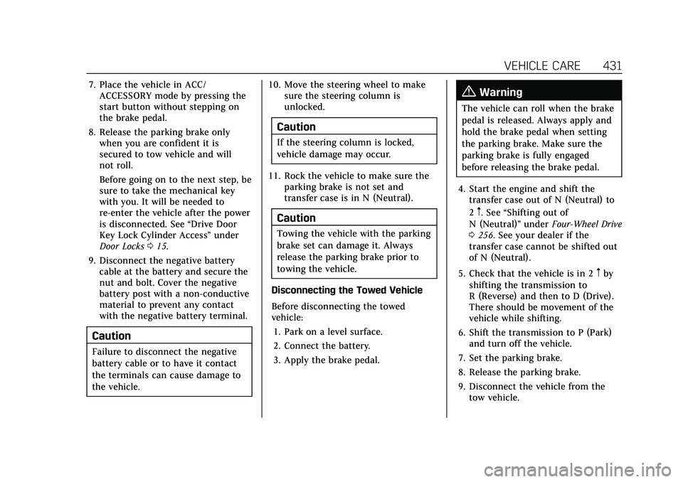 CADILLAC ESCALADE 2021 Owners Guide Cadillac Escalade Owner Manual (GMNA-Localizing-U.S./Canada/Mexico-
13690472) - 2021 - CRC - 8/10/21
VEHICLE CARE 431
7. Place the vehicle in ACC/ACCESSORY mode by pressing the
start button without st CADILLAC ESCALADE 2021 Owners Guide Cadillac Escalade Owner Manual (GMNA-Localizing-U.S./Canada/Mexico-
13690472) - 2021 - CRC - 8/10/21
VEHICLE CARE 431
7. Place the vehicle in ACC/ACCESSORY mode by pressing the
start button without st