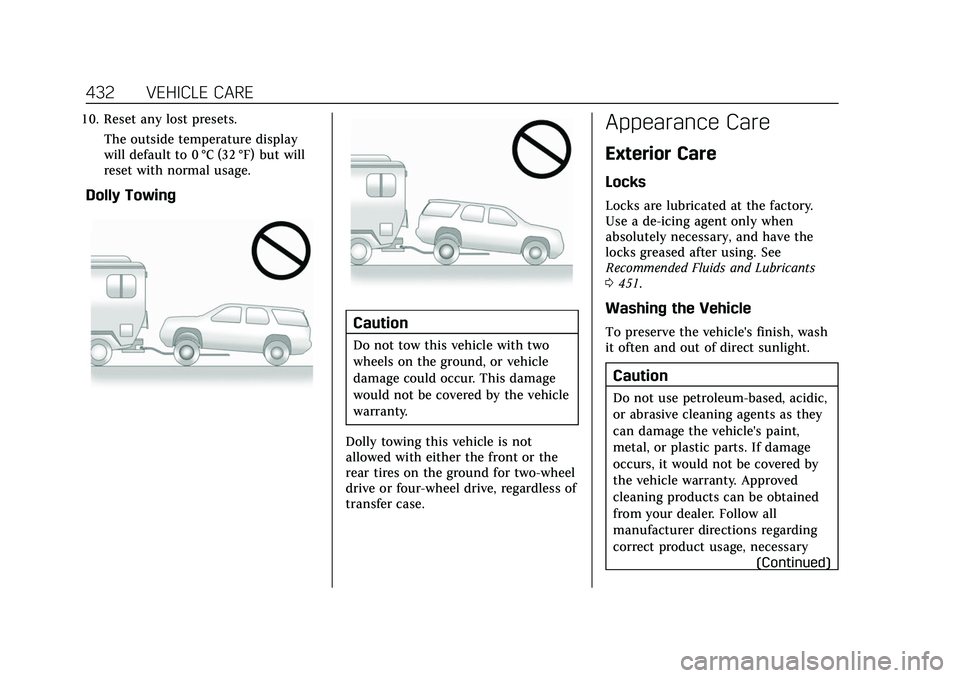 CADILLAC ESCALADE 2021 Owners Manual Cadillac Escalade Owner Manual (GMNA-Localizing-U.S./Canada/Mexico-
13690472) - 2021 - CRC - 8/10/21
432 VEHICLE CARE
10. Reset any lost presets.The outside temperature display
will default to 0 °C ( CADILLAC ESCALADE 2021 Owners Manual Cadillac Escalade Owner Manual (GMNA-Localizing-U.S./Canada/Mexico-
13690472) - 2021 - CRC - 8/10/21
432 VEHICLE CARE
10. Reset any lost presets.The outside temperature display
will default to 0 °C (