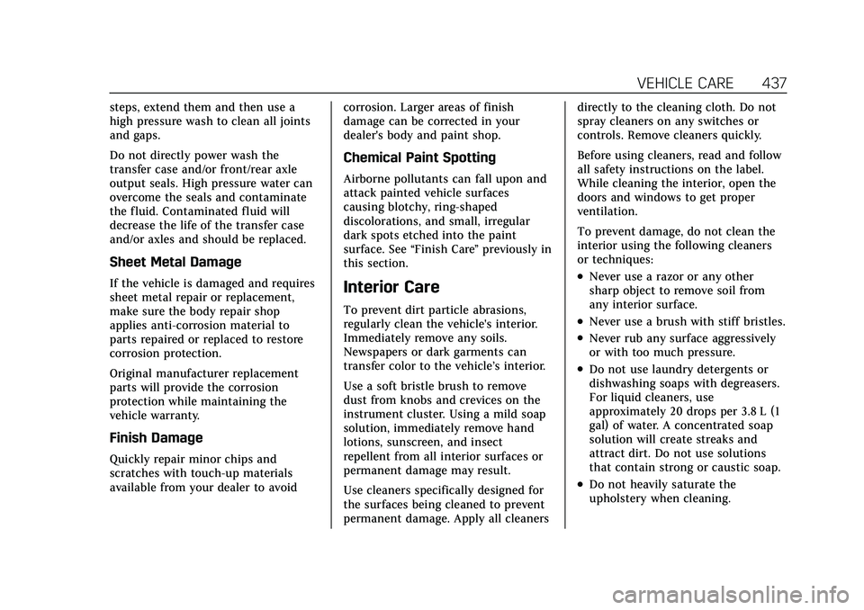 CADILLAC ESCALADE 2021 Repair Manual Cadillac Escalade Owner Manual (GMNA-Localizing-U.S./Canada/Mexico-
13690472) - 2021 - CRC - 8/10/21
VEHICLE CARE 437
steps, extend them and then use a
high pressure wash to clean all joints
and gaps. CADILLAC ESCALADE 2021 Repair Manual Cadillac Escalade Owner Manual (GMNA-Localizing-U.S./Canada/Mexico-
13690472) - 2021 - CRC - 8/10/21
VEHICLE CARE 437
steps, extend them and then use a
high pressure wash to clean all joints
and gaps.