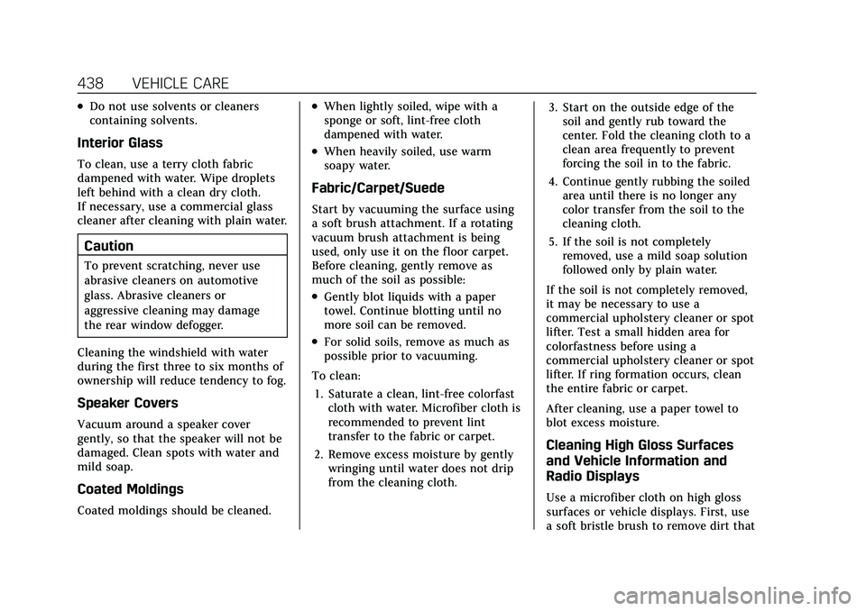 CADILLAC ESCALADE 2021 Repair Manual Cadillac Escalade Owner Manual (GMNA-Localizing-U.S./Canada/Mexico-
13690472) - 2021 - CRC - 8/10/21
438 VEHICLE CARE
.Do not use solvents or cleaners
containing solvents.
Interior Glass
To clean, use CADILLAC ESCALADE 2021 Repair Manual Cadillac Escalade Owner Manual (GMNA-Localizing-U.S./Canada/Mexico-
13690472) - 2021 - CRC - 8/10/21
438 VEHICLE CARE
.Do not use solvents or cleaners
containing solvents.
Interior Glass
To clean, use