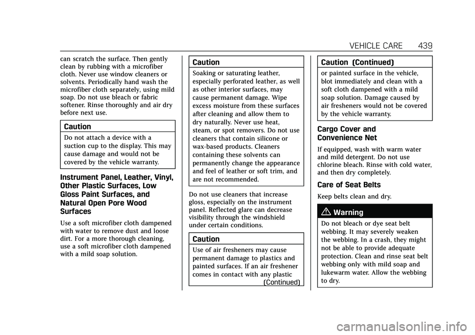 CADILLAC ESCALADE 2021 Repair Manual Cadillac Escalade Owner Manual (GMNA-Localizing-U.S./Canada/Mexico-
13690472) - 2021 - CRC - 8/10/21
VEHICLE CARE 439
can scratch the surface. Then gently
clean by rubbing with a microfiber
cloth. Nev CADILLAC ESCALADE 2021 Repair Manual Cadillac Escalade Owner Manual (GMNA-Localizing-U.S./Canada/Mexico-
13690472) - 2021 - CRC - 8/10/21
VEHICLE CARE 439
can scratch the surface. Then gently
clean by rubbing with a microfiber
cloth. Nev