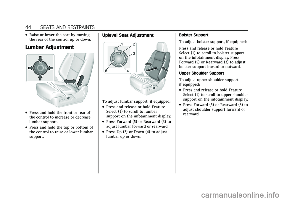 CADILLAC ESCALADE 2021  Owners Manual Cadillac Escalade Owner Manual (GMNA-Localizing-U.S./Canada/Mexico-
13690472) - 2021 - CRC - 8/10/21
44 SEATS AND RESTRAINTS
.Raise or lower the seat by moving
the rear of the control up or down.
Lumb