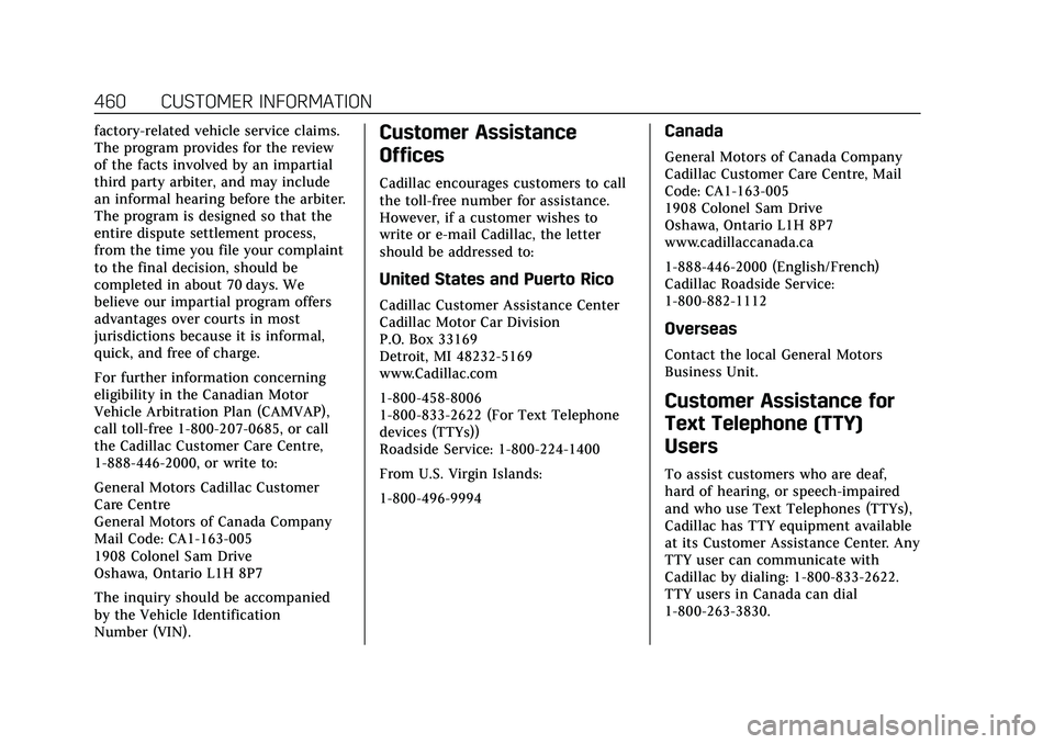 CADILLAC ESCALADE 2021 Owners Manual Cadillac Escalade Owner Manual (GMNA-Localizing-U.S./Canada/Mexico-
13690472) - 2021 - CRC - 8/10/21
460 CUSTOMER INFORMATION
factory-related vehicle service claims.
The program provides for the revie CADILLAC ESCALADE 2021 Owners Manual Cadillac Escalade Owner Manual (GMNA-Localizing-U.S./Canada/Mexico-
13690472) - 2021 - CRC - 8/10/21
460 CUSTOMER INFORMATION
factory-related vehicle service claims.
The program provides for the revie