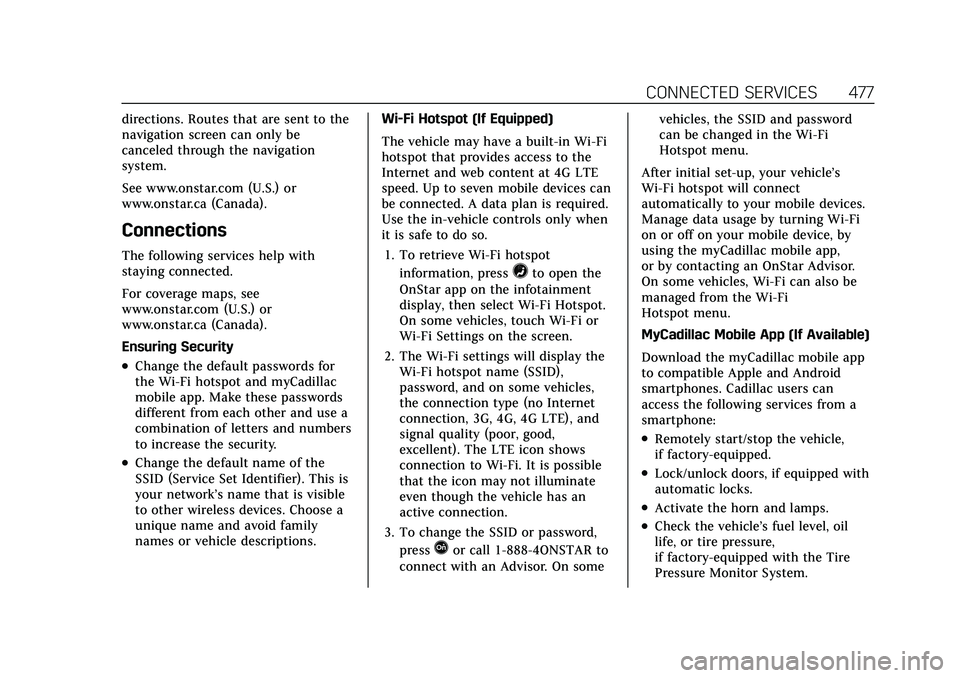 CADILLAC ESCALADE 2021 Owners Manual Cadillac Escalade Owner Manual (GMNA-Localizing-U.S./Canada/Mexico-
13690472) - 2021 - CRC - 8/10/21
CONNECTED SERVICES 477
directions. Routes that are sent to the
navigation screen can only be
cancel CADILLAC ESCALADE 2021 Owners Manual Cadillac Escalade Owner Manual (GMNA-Localizing-U.S./Canada/Mexico-
13690472) - 2021 - CRC - 8/10/21
CONNECTED SERVICES 477
directions. Routes that are sent to the
navigation screen can only be
cancel