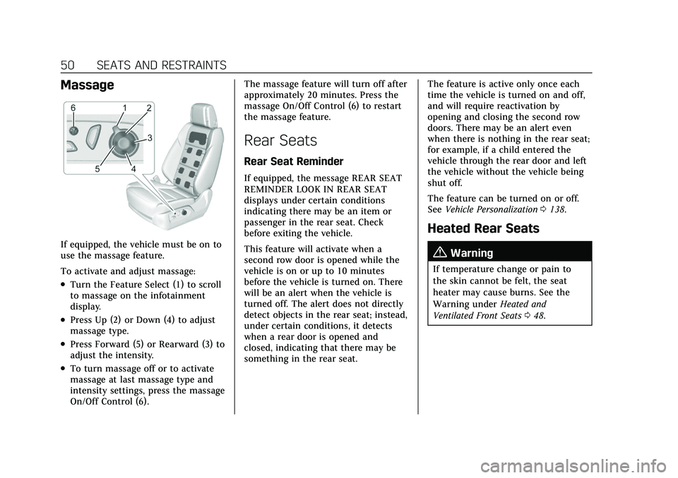 CADILLAC ESCALADE 2021 Owners Manual Cadillac Escalade Owner Manual (GMNA-Localizing-U.S./Canada/Mexico-
13690472) - 2021 - CRC - 8/10/21
50 SEATS AND RESTRAINTS
Massage
If equipped, the vehicle must be on to
use the massage feature.
To CADILLAC ESCALADE 2021 Owners Manual Cadillac Escalade Owner Manual (GMNA-Localizing-U.S./Canada/Mexico-
13690472) - 2021 - CRC - 8/10/21
50 SEATS AND RESTRAINTS
Massage
If equipped, the vehicle must be on to
use the massage feature.
To