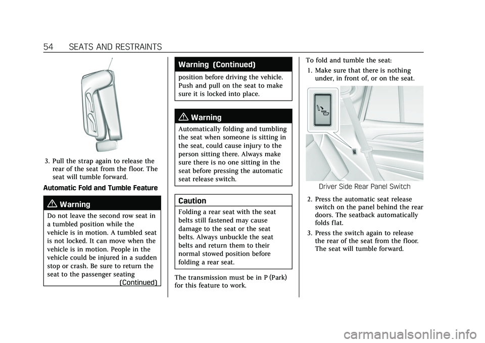 CADILLAC ESCALADE 2021 Owners Manual Cadillac Escalade Owner Manual (GMNA-Localizing-U.S./Canada/Mexico-
13690472) - 2021 - CRC - 8/10/21
54 SEATS AND RESTRAINTS
3. Pull the strap again to release therear of the seat from the floor. The
CADILLAC ESCALADE 2021 Owners Manual Cadillac Escalade Owner Manual (GMNA-Localizing-U.S./Canada/Mexico-
13690472) - 2021 - CRC - 8/10/21
54 SEATS AND RESTRAINTS
3. Pull the strap again to release therear of the seat from the floor. The