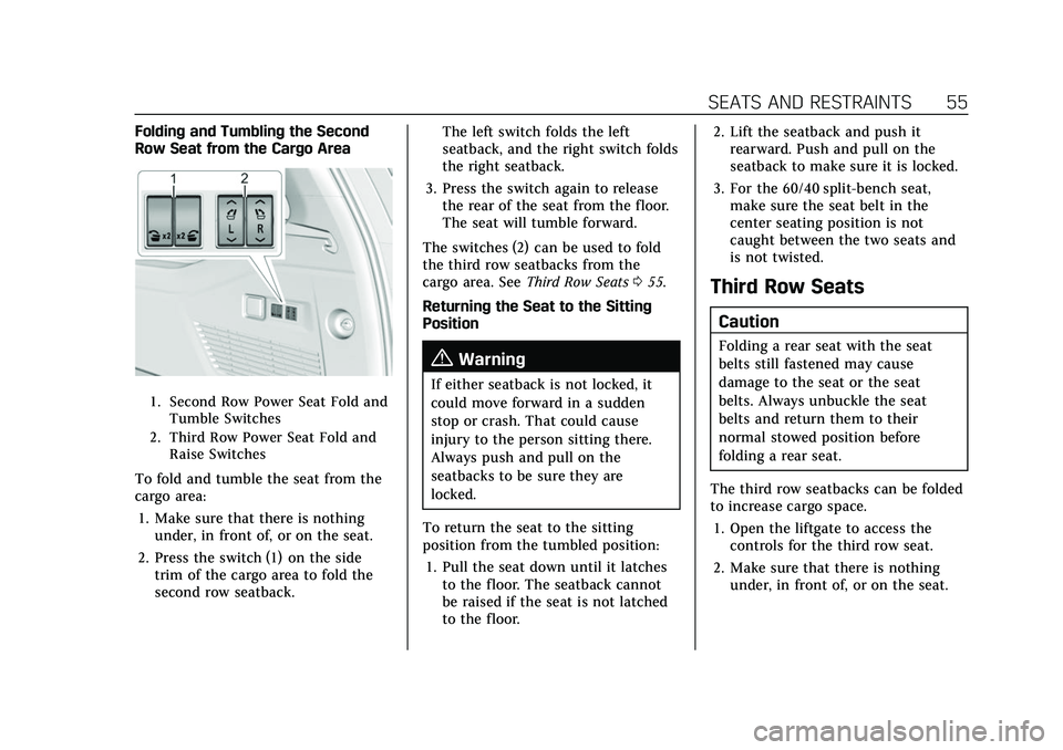 CADILLAC ESCALADE 2021 Owners Manual Cadillac Escalade Owner Manual (GMNA-Localizing-U.S./Canada/Mexico-
13690472) - 2021 - CRC - 8/10/21
SEATS AND RESTRAINTS 55
Folding and Tumbling the Second
Row Seat from the Cargo Area
1. Second Row CADILLAC ESCALADE 2021 Owners Manual Cadillac Escalade Owner Manual (GMNA-Localizing-U.S./Canada/Mexico-
13690472) - 2021 - CRC - 8/10/21
SEATS AND RESTRAINTS 55
Folding and Tumbling the Second
Row Seat from the Cargo Area
1. Second Row